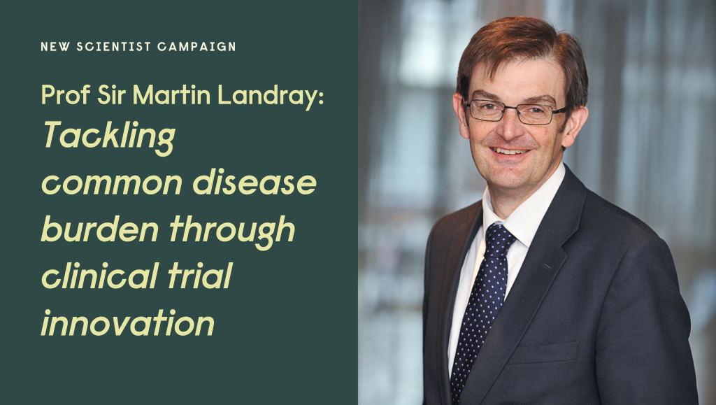 A photo of Prof Sir Martin Landray, Chief Executive of Protas, next to the title of the piece: "Tackling common disease burden through clinical trial innovation"